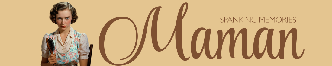 Maman: spanking memories: mothers, fathers, teachers, relatives and others