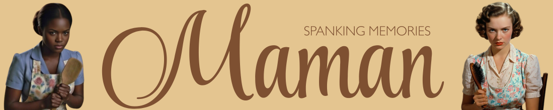 Maman: spanking memories: mothers, fathers, teachers, relatives and others